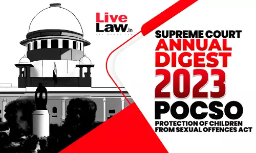 Supreme Court Annual Digests 2023- Protection of Children from Sexual Offences (POCSO) Act Supreme Court Annual Digests 2023- Protection of Children from Sexual Offences (POCSO) Act