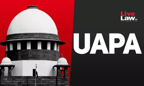 UAPA | Timelines For Sanction Mandatory, Have To Be Strictly Followed : Supreme Court UAPA | Timelines For Sanction Mandatory, Have To Be Strictly Followed : Supreme Court