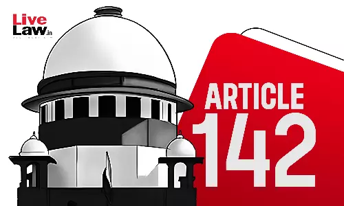 “Completely Misconceived”: Supreme Court Rejects Plea To Confer Article 142 Powers On High Courts “Completely Misconceived”: Supreme Court Rejects Plea To Confer Article 142 Powers On High Courts