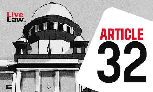 High Court Judgment Cannot Be Declared Illegal Under Article 32 Of Constitution : Supreme Court High Court Judgment Cannot Be Declared Illegal Under Article 32 Of Constitution : Supreme Court