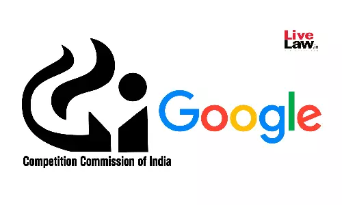 CCI Directs Detailed Investigation To Examine Alleged Anti-Competitive Conduct By Google CCI Directs Detailed Investigation To Examine Alleged Anti-Competitive Conduct By Google