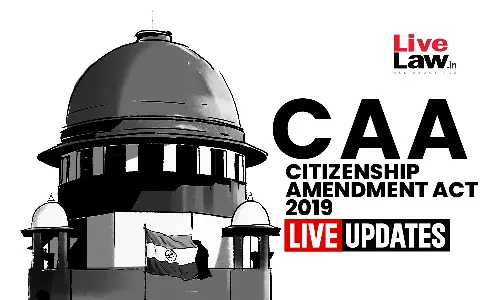 Plea To Stay Citizenship Amendment Act : Live Updates From Supreme Court Hearing Plea To Stay Citizenship Amendment Act : Live Updates From Supreme Court Hearing