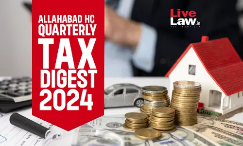 Allahabad High Court Quarterly Tax Digest: January to March 2024 Allahabad High Court Quarterly Tax Digest: January to March 2024