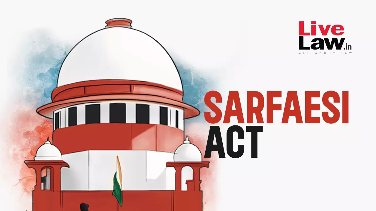 Supreme Court Criticises High Courts For Staying SARFAESI Proceedings In Writ Petitions Supreme Court Criticises High Courts For Staying SARFAESI Proceedings In Writ Petitions