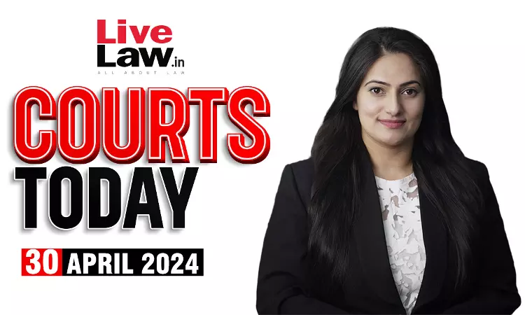 Courts Today 30.04.24