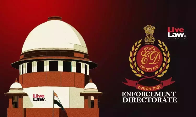 Supreme Court Questions ED For Recording Statement Of Accused At 3.30 In Night Supreme Court Questions ED For Recording Statement Of Accused At 3.30 In Night