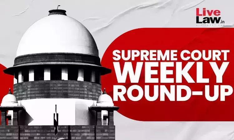 Supreme Court Weekly Round-Up (08 July-13 July, 2024) Supreme Court Weekly Round-Up (08 July-13 July, 2024)