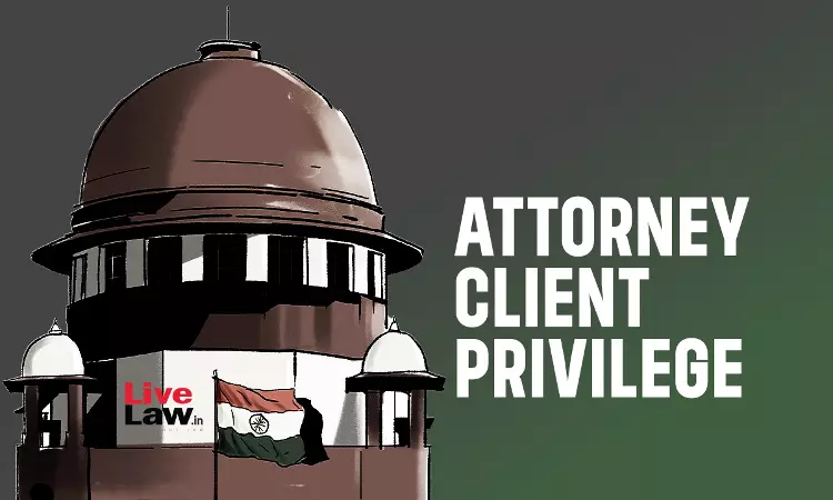 Attorney Client Privilege | Supreme Court Issues Notice On Plea Challenging Seizure Of Client Documents From Advocates Premises, Stays Coercive Action