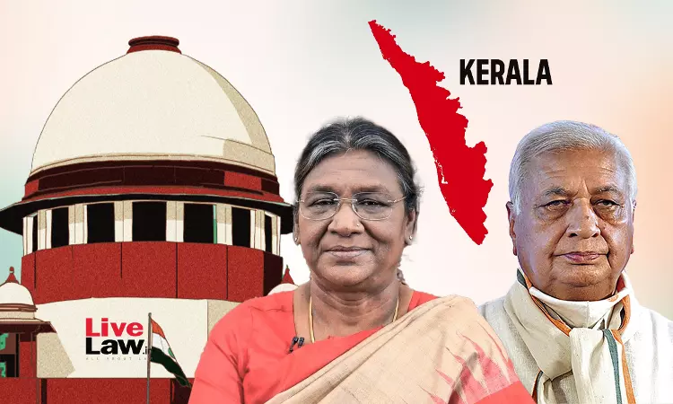 Supreme Court Issues Notice On Keralas Petition Against Presidents Withholding Of Assent For Bills & Governors Reference