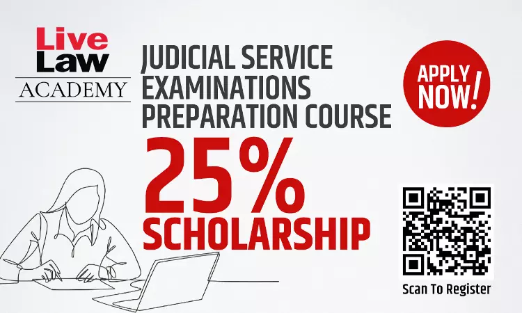 Apply Today, Get 25% SCHOLARSHIP For LiveLaw Academys JUDICIAL SERVICE EXAMINATION PREPARATION COURSE Apply Today, Get 25% SCHOLARSHIP For LiveLaw Academys JUDICIAL SERVICE EXAMINATION PREPARATION COURSE
