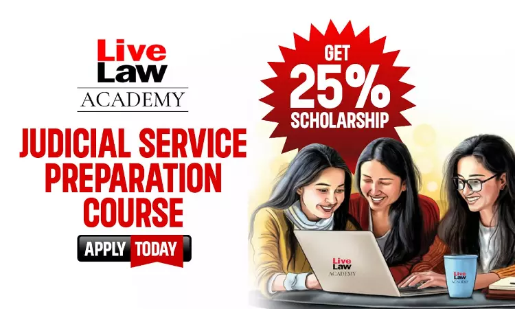 FEW DAYS LEFT To Get 25% Scholarship For Judicial Service Examination Preparation Course By LiveLaw Academy FEW DAYS LEFT To Get 25% Scholarship For Judicial Service Examination Preparation Course By LiveLaw Academy