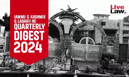 Jammu & Kashmir And Ladakh High Court Quarterly Digest: October To December 2024 Jammu & Kashmir And Ladakh High Court Quarterly Digest: October To December 2024