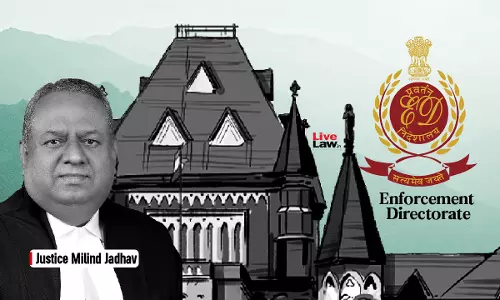 Bombay High Courts Strong Message To ED: Act As Per Law, Dont  Harass Citizens; Imposes 1 Lakh Cost