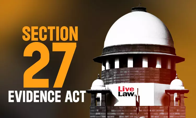S. 27 Evidence Act | Simultaneous Disclosure Statements Made By Multiple Accused Need Greater Scrutiny: Supreme Court S. 27 Evidence Act | Simultaneous Disclosure Statements Made By Multiple Accused Need Greater Scrutiny: Supreme Court