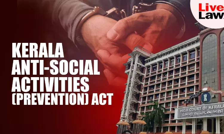 [KAAPA] Detaining Authority Has Duty To Provide Legible Copies Of Relevant Documents To Detenu: Kerala High Court