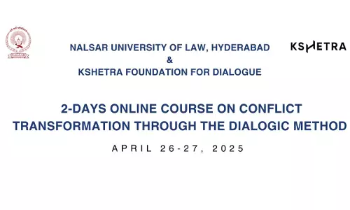 Conflict Transformation Through Dialogue: 2-Day Online Course By NALSAR & Kshetra Foundation Conflict Transformation Through Dialogue: 2-Day Online Course By NALSAR & Kshetra Foundation