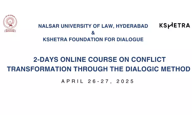 Conflict Transformation Through Dialogue: 2-Day Online Course By NALSAR & Kshetra Foundation Conflict Transformation Through Dialogue: 2-Day Online Course By NALSAR & Kshetra Foundation