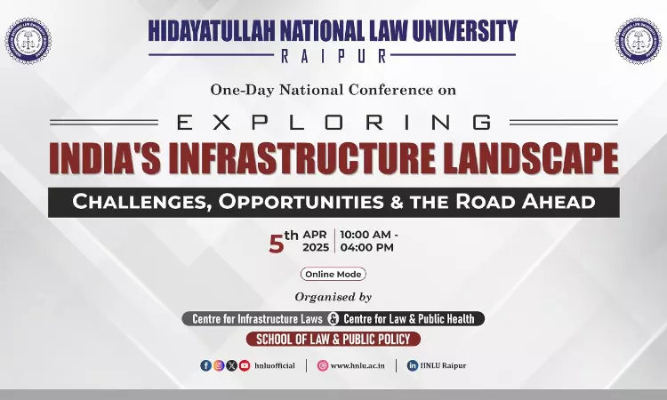 HNLU, Raipur Hosts National Conference On Legal And Policy Dimensions Of Indias Infrastructure Development HNLU, Raipur Hosts National Conference On Legal And Policy Dimensions Of Indias Infrastructure Development