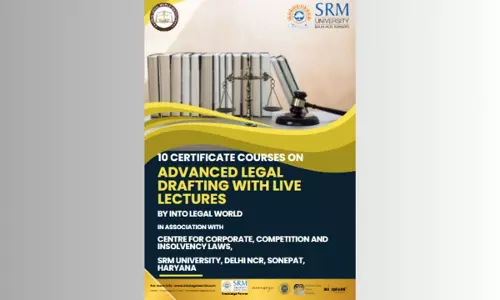 [Advt.] Into Legal World: 10 Certificate Courses On Advanced Legal Drafting With Live Lectures In Association With SRM University, Sonepat