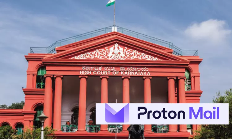 With IT Act Proceedings Ongoing, Karnataka HC Directs Proton Mail To Keep Blocking Abusive Email IDs Upon Intimation By Moser With IT Act Proceedings Ongoing, Karnataka HC Directs Proton Mail To Keep Blocking Abusive Email IDs Upon Intimation By Moser