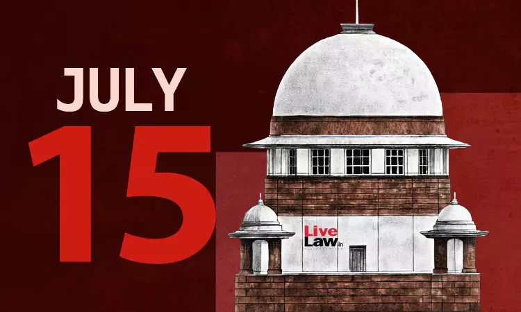 Supreme Court Daily Round- Up : July 15, 2025 Supreme Court Daily Round- Up : July 15, 2025