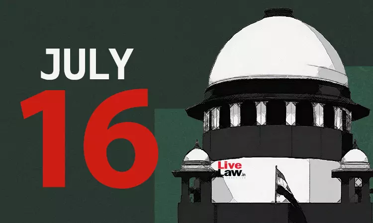 Supreme Court Daily Round-Up : July 16, 2025 Supreme Court Daily Round-Up : July 16, 2025