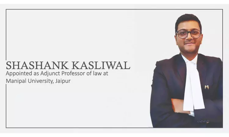 Shashank Kasliwal Appointed As Adjunct Professor Of Law, Manipal University Jaipur Shashank Kasliwal Appointed As Adjunct Professor Of Law, Manipal University Jaipur