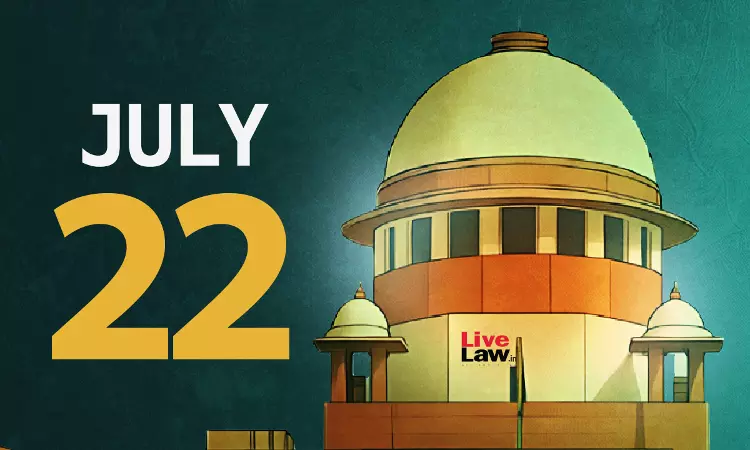 Supreme Court Daily Round-Up : July 22, 2025 Supreme Court Daily Round-Up : July 22, 2025
