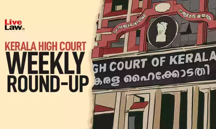 Kerala High Court Weekly Round-Up: October 27 - November 02, 2025