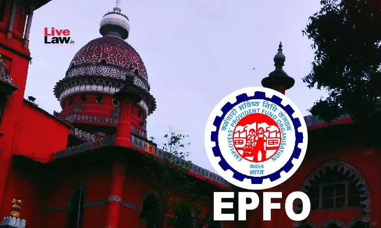 Condition For Exemption From PF Scheme Cant Be Invoked To Deny EPS Pension : Madras High Court Quashes EPFO Circular Condition For Exemption From PF Scheme Cant Be Invoked To Deny EPS Pension : Madras High Court Quashes EPFO Circular