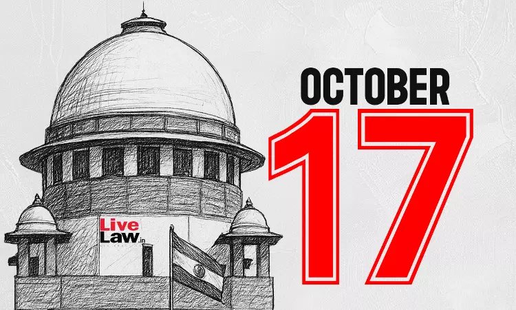 Supreme Court Daily Round-Up : October 17, 2025 Supreme Court Daily Round-Up : October 17, 2025
