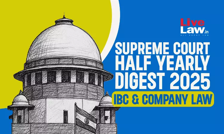 Supreme Court Half Yearly Digest 2025: IBC & Company Law Supreme Court Half Yearly Digest 2025: IBC & Company Law