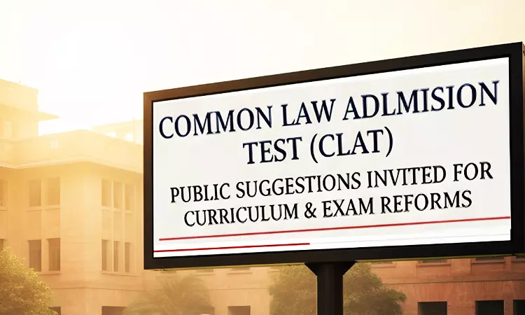 Expert Committee Constituted To Recommend Reforms To CLAT; Public Suggestions Invited Till November 4 Expert Committee Constituted To Recommend Reforms To CLAT; Public Suggestions Invited Till November 4
