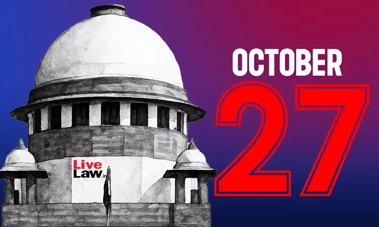 Supreme Court Daily Round-Up : October 27, 2025 Supreme Court Daily Round-Up : October 27, 2025