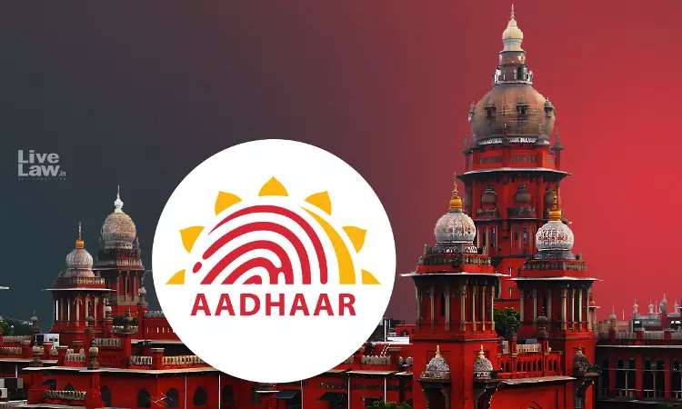 Aadhaar Card Holder Has Fundamental Right To Seek Alteration Of Name, Other Details: Madras High Court Aadhaar Card Holder Has Fundamental Right To Seek Alteration Of Name, Other Details: Madras High Court