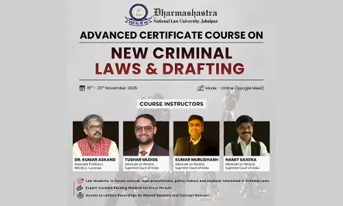 [ADVDERTISEMENT] Dharmashastra National Law University, Jabalpur Announces Advanced Certificate Course On New Criminal Laws & Drafting
