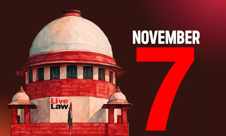 Supreme Court Daily Round-Up : November 7, 2025 Supreme Court Daily Round-Up : November 7, 2025