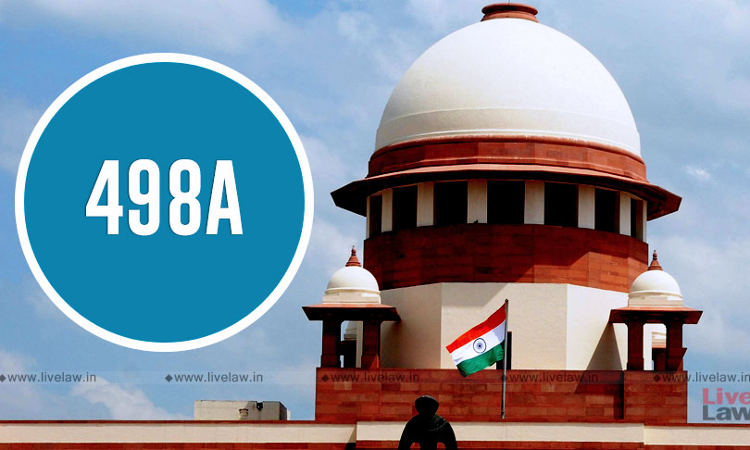 Section 498A IPC - Prosecution Of Husbands Relatives Based On General & Omnibus Allegations By Wife Is Abuse Of Process: Supreme Court Section 498A IPC - Prosecution Of Husbands Relatives Based On General & Omnibus Allegations By Wife Is Abuse Of Process: Supreme Court