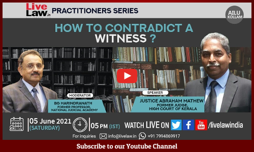 LiveLaw Practitioners Series: How To Contradict A Witness? - By Justice Abraham Mathew LiveLaw Practitioners Series: How To Contradict A Witness? - By Justice Abraham Mathew